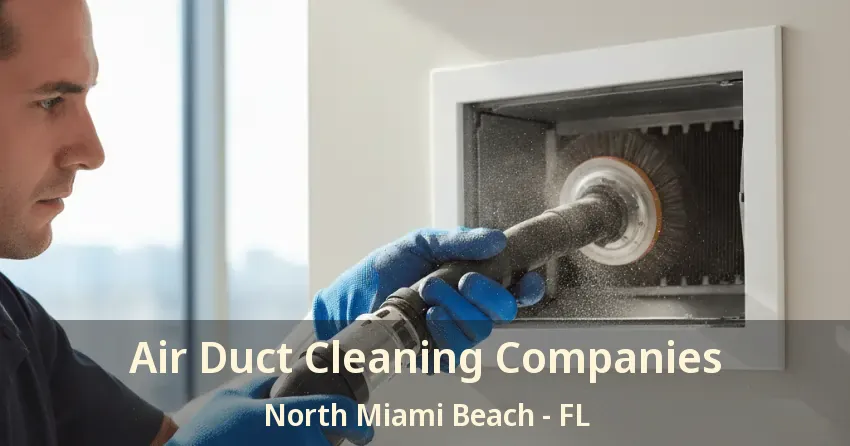 Air Duct Cleaning Companies North Miami Beach - FL