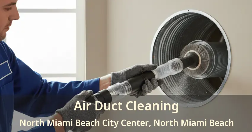 Air Duct Cleaning North Miami Beach City Center, North Miami Beach - FL