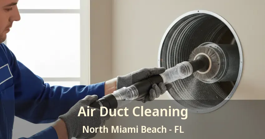 Air Duct Cleaning North Miami Beach - FL