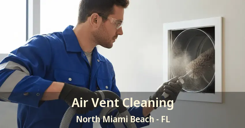 Air Vent Cleaning North Miami Beach - FL
