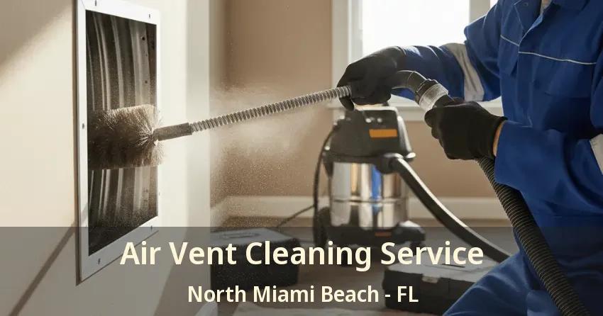 Air Vent Cleaning Service North Miami Beach - FL