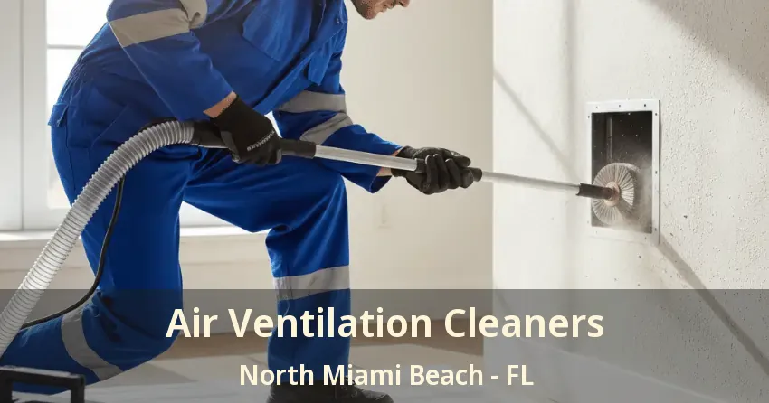 Air Ventilation Cleaners North Miami Beach - FL