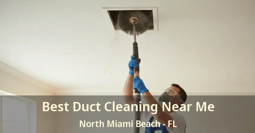 Best Duct Cleaning Near Me North Miami Beach - FL