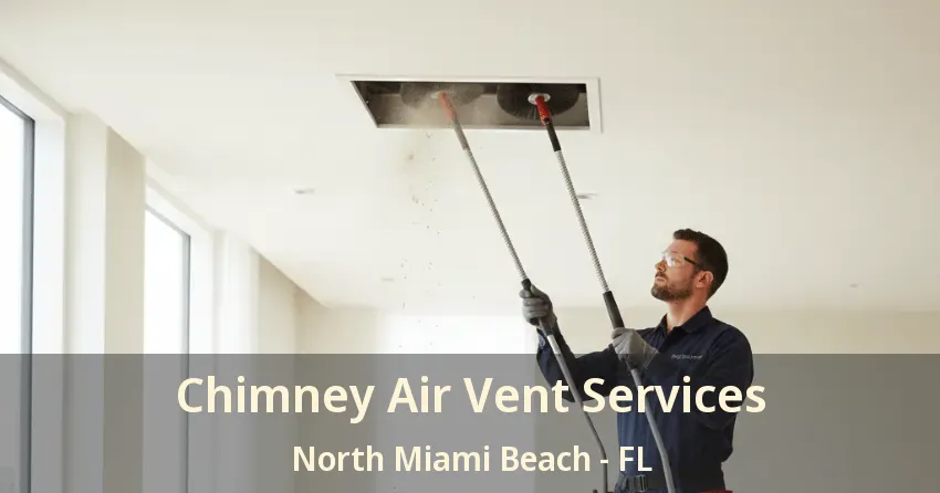 Chimney Air Vent Services North Miami Beach - FL