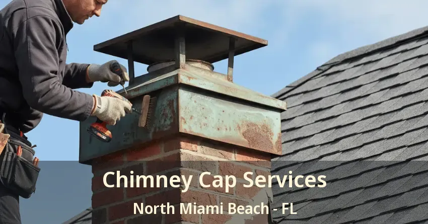 Chimney Cap Services North Miami Beach - FL Chimney Cap Services North Miami Beach - FL