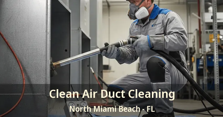 Clean Air Duct Cleaning North Miami Beach - FL