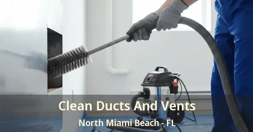 Clean Ducts And Vents North Miami Beach - FL