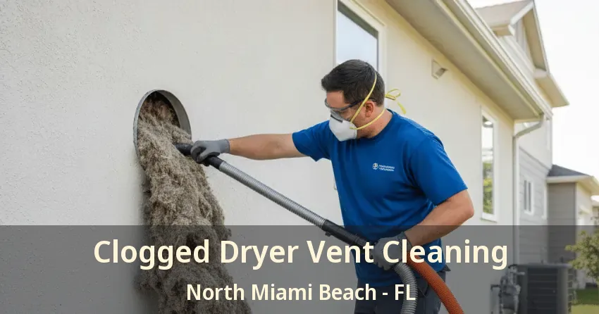 Clogged Dryer Vent Cleaning North Miami Beach - FL Clogged Dryer Vent Cleaning North Miami Beach - FL