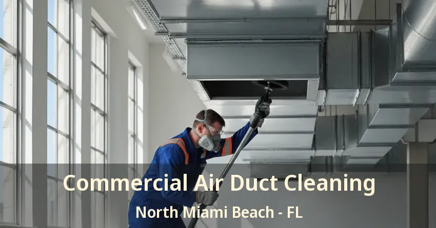 Commercial Air Duct Cleaning North Miami Beach - FL
