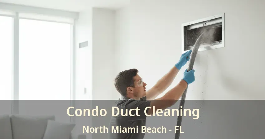 Condo Duct Cleaning North Miami Beach - FL