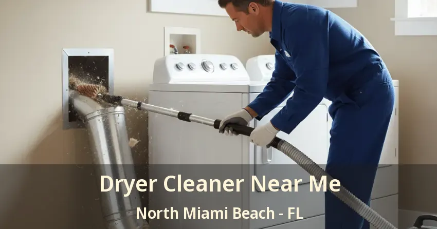 Dryer Cleaner Near Me North Miami Beach - FL