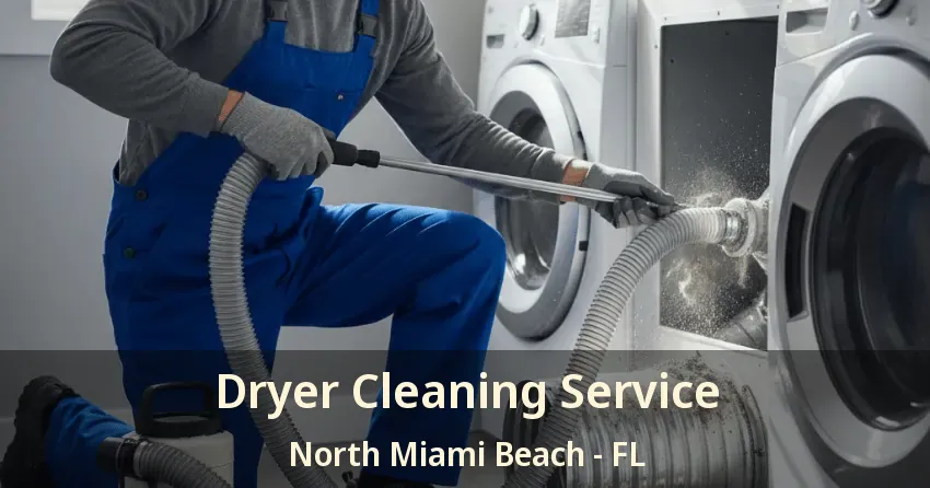 Dryer Cleaning Service North Miami Beach - FL