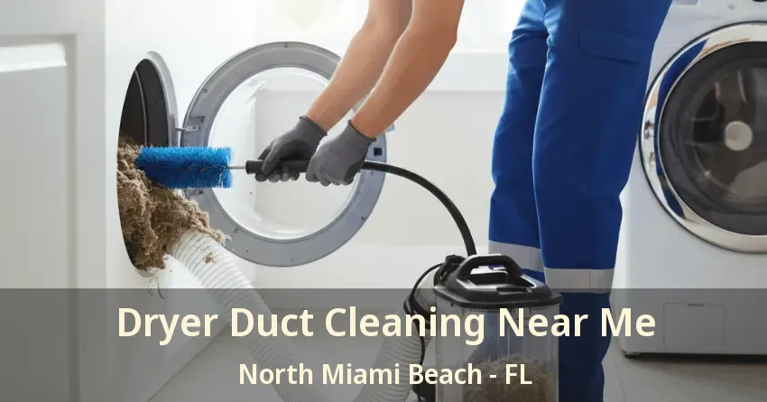Dryer Duct Cleaning Near Me North Miami Beach - FL Dryer Duct Cleaning Near Me North Miami Beach - FL