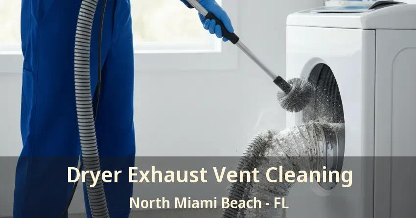 Dryer Exhaust Vent Cleaning North Miami Beach - FL