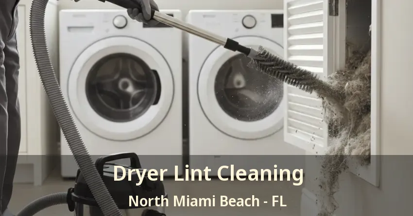 Dryer Lint Cleaning North Miami Beach - FL Dryer Lint Cleaning North Miami Beach - FL