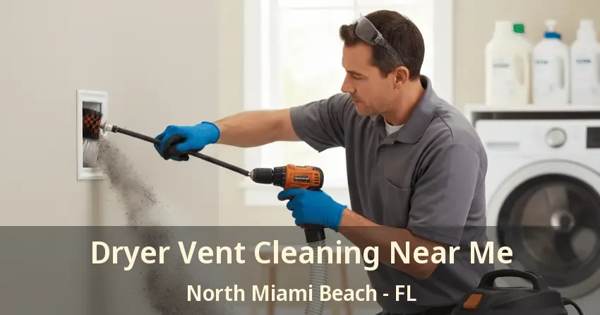 Dryer Vent Cleaning Near Me North Miami Beach - FL