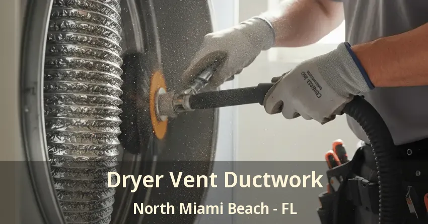 Dryer Vent Ductwork North Miami Beach - FL Dryer Vent Ductwork North Miami Beach - FL
