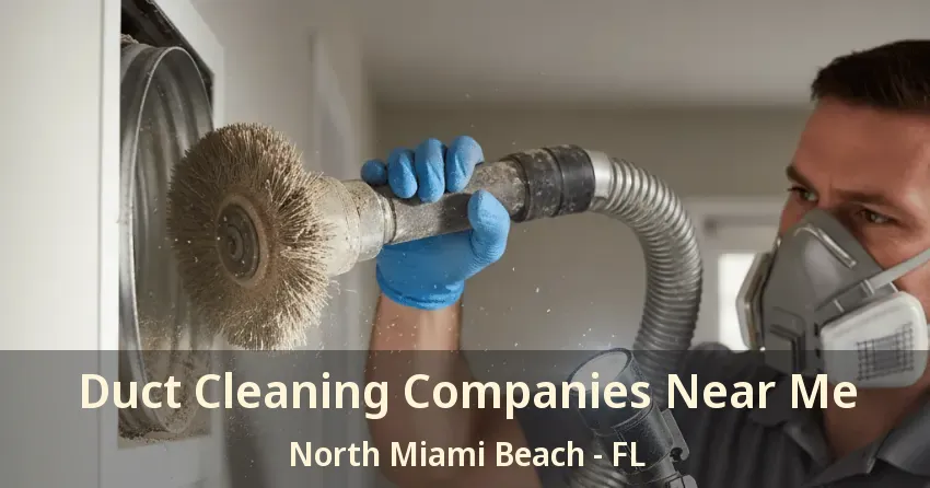 Duct Cleaning Companies Near Me North Miami Beach - FL