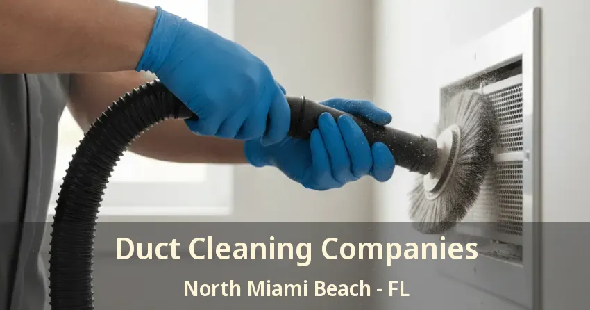 Duct Cleaning Companies North Miami Beach - FL