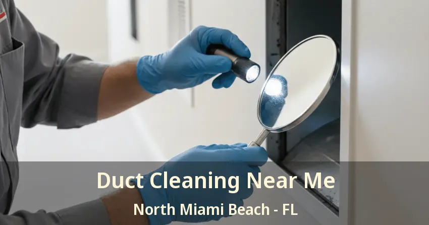 Duct Cleaning Near Me North Miami Beach - FL