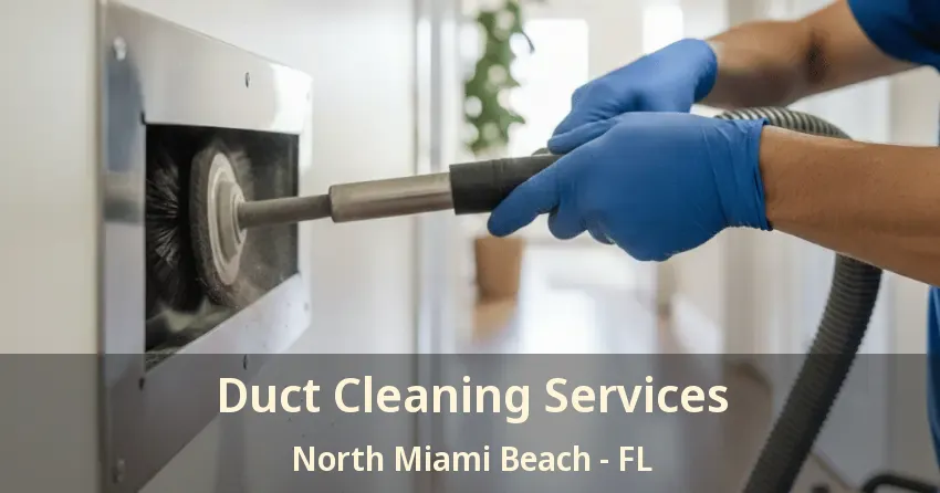 Duct Cleaning Services North Miami Beach - FL