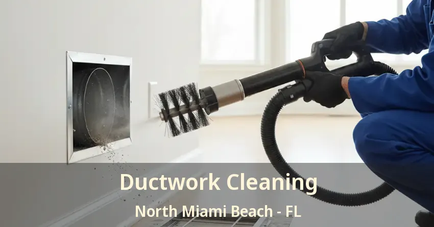 Ductwork Cleaning North Miami Beach - FL