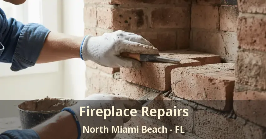 Fireplace Repairs North Miami Beach - FL