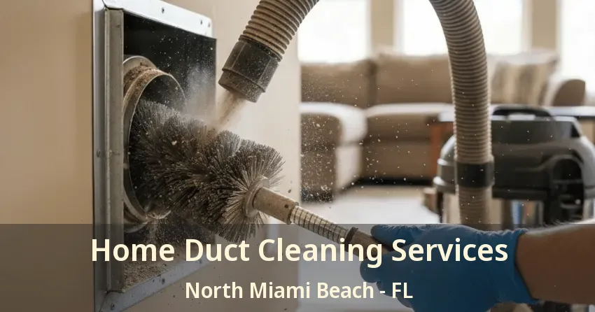 Home Duct Cleaning Services North Miami Beach - FL