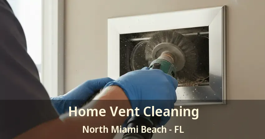Home Vent Cleaning North Miami Beach - FL Home Vent Cleaning North Miami Beach - FL
