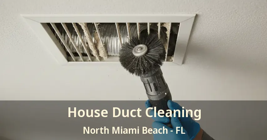 House Duct Cleaning North Miami Beach - FL