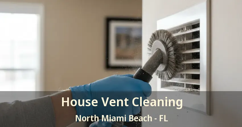 House Vent Cleaning North Miami Beach - FL