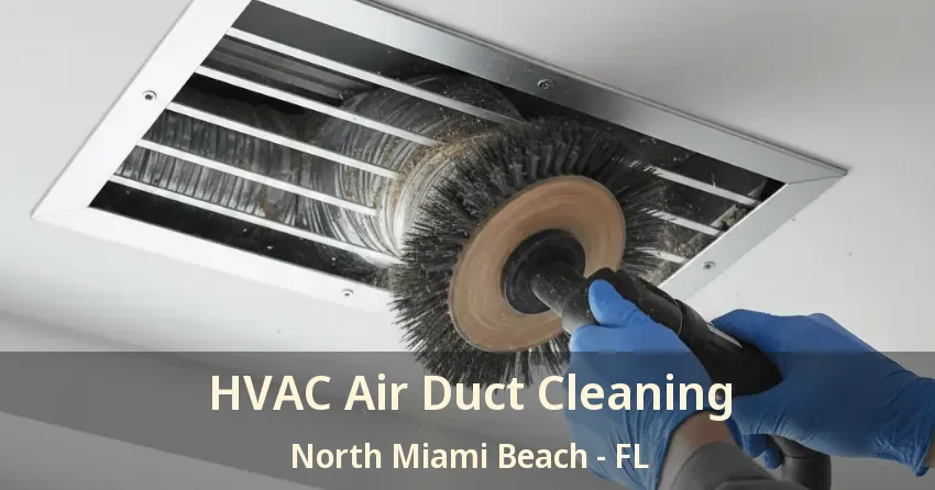 HVAC Air Duct Cleaning North Miami Beach - FL HVAC Air Duct Cleaning North Miami Beach - FL