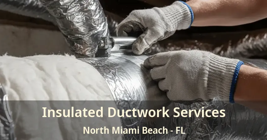 Insulated Ductwork Services North Miami Beach - FL