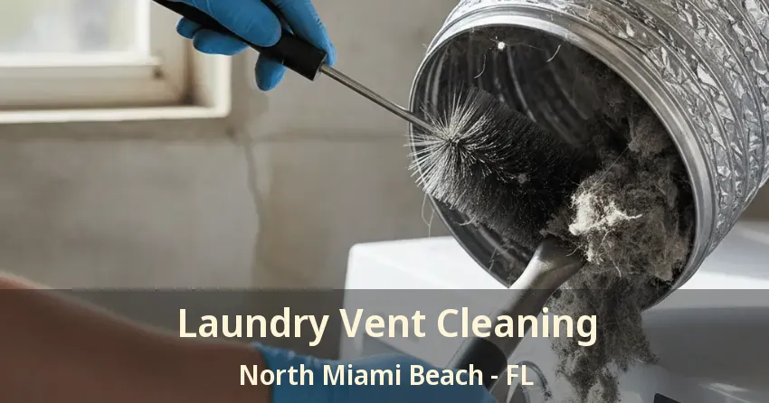 Laundry Vent Cleaning North Miami Beach - FL Laundry Vent Cleaning North Miami Beach - FL