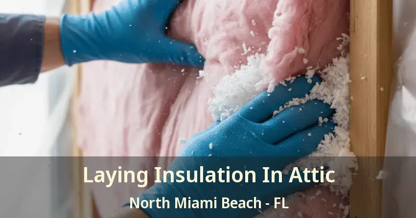 Laying Insulation In Attic North Miami Beach - FL