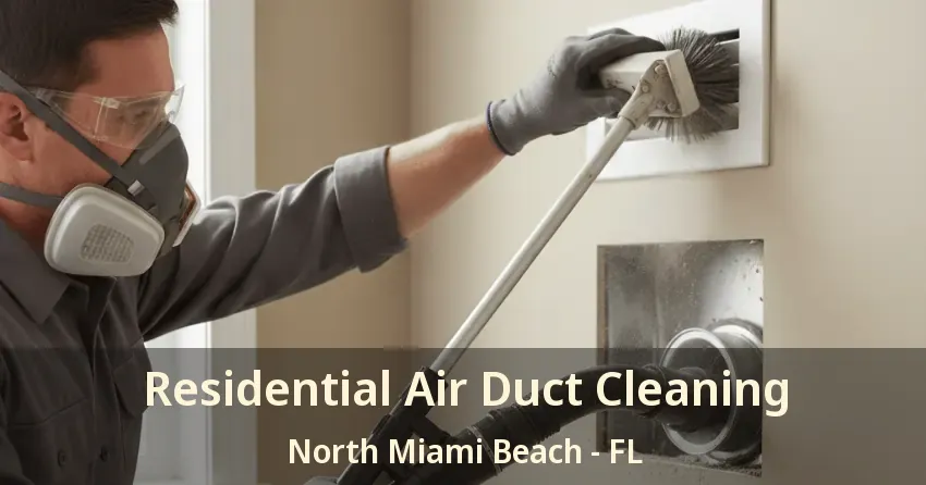 Residential Air Duct Cleaning North Miami Beach - FL