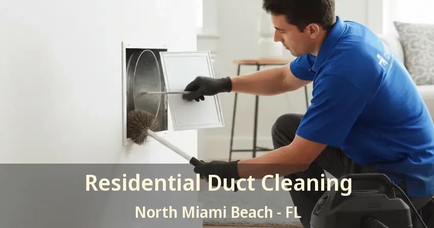 Residential Duct Cleaning North Miami Beach - FL Residential Duct Cleaning North Miami Beach - FL