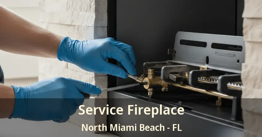 Service Fireplace North Miami Beach - FL Service Fireplace North Miami Beach - FL