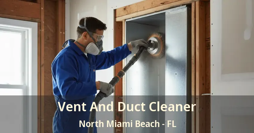 Vent And Duct Cleaner North Miami Beach - FL Vent And Duct Cleaner North Miami Beach - FL