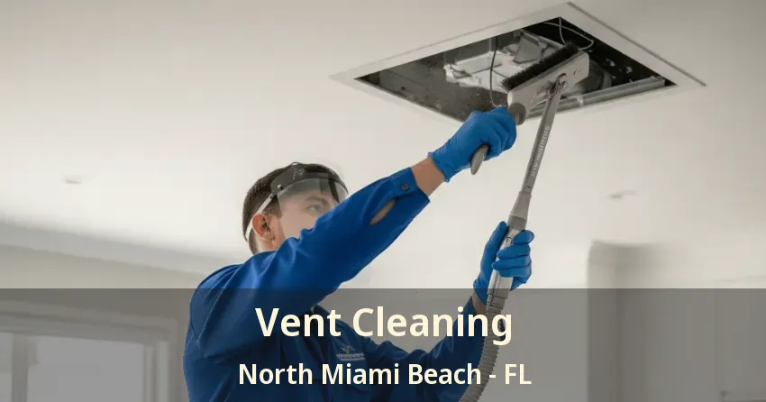 Vent Cleaning North Miami Beach - FL