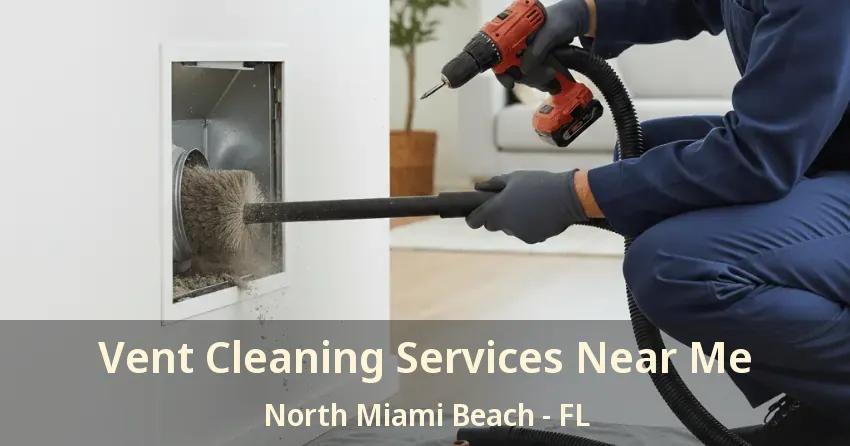 Vent Cleaning Services Near Me North Miami Beach - FL