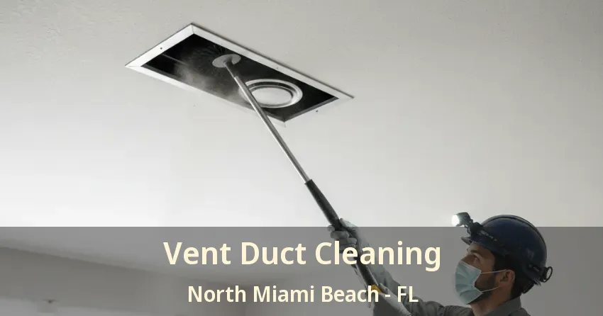 Vent Duct Cleaning North Miami Beach - FL